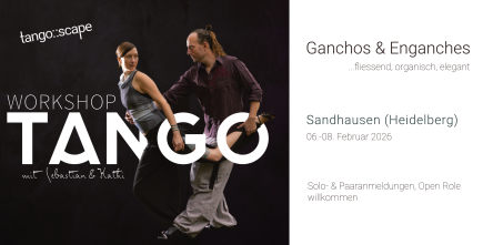 Tango::Scape | Tango Workshop Heidelberg/Sandhausen | Ganchos & Enganches: fliessend, organisch & elegant