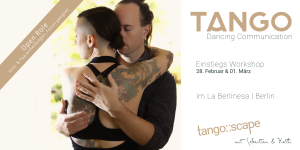 Tango::Scape | Tango Einstiegs Workshop Berlin | Dancing Communication | Open Role | Fusion geeignet | mit Sebastian & Kathi