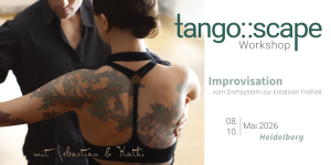 Tango::Scape | Tango Workshop Heidelberg/Sandhausen |  Improvisation – vom Drehsystem zur kreativen Freiheit